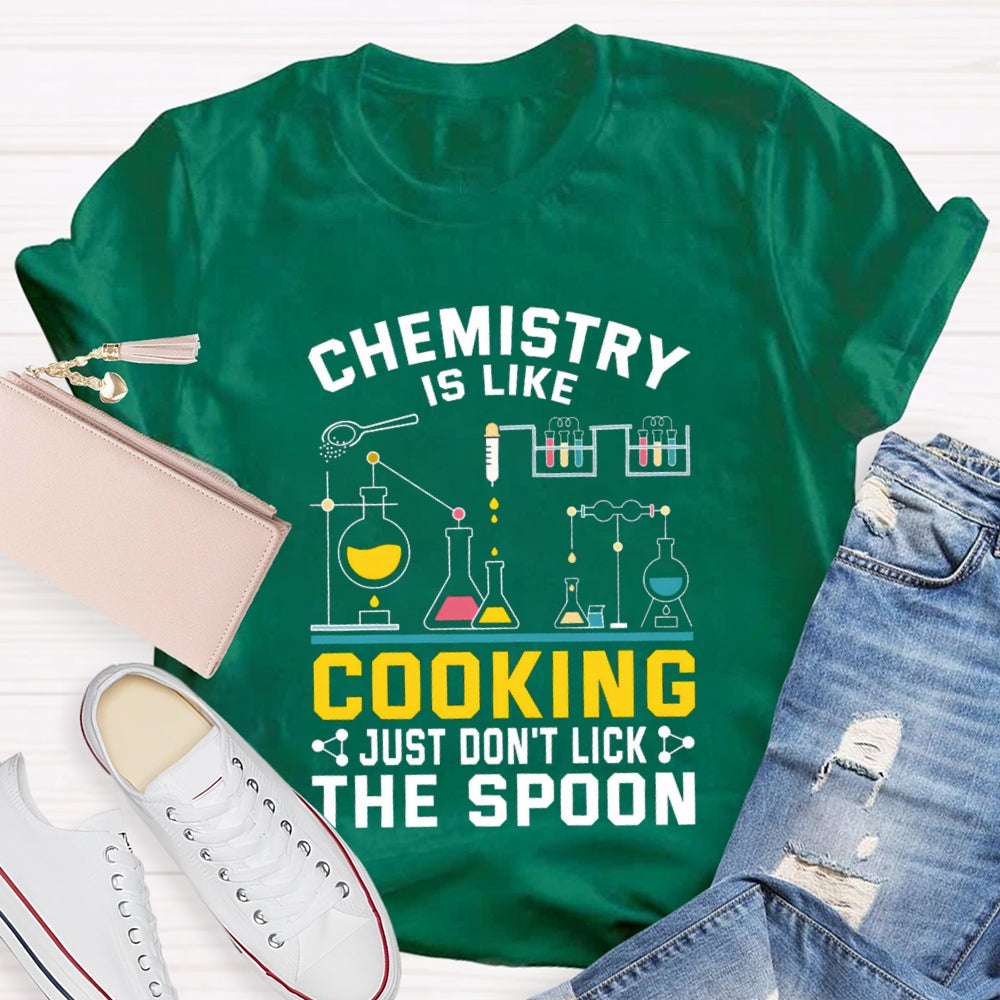 Chemistry Is Like Cooking Just Don'T Lick The Spoon T-shirt