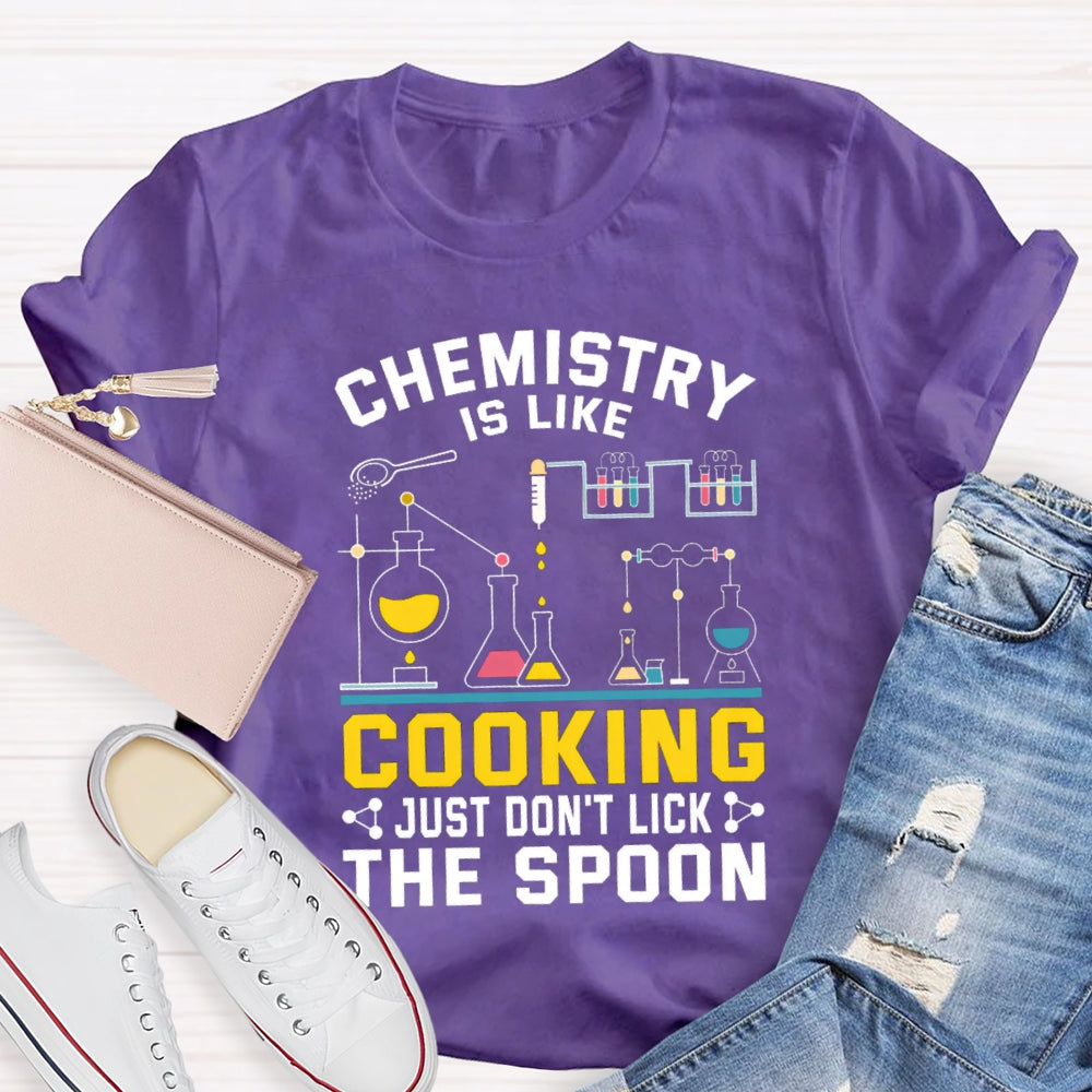 Chemistry Is Like Cooking Just Don'T Lick The Spoon T-shirt