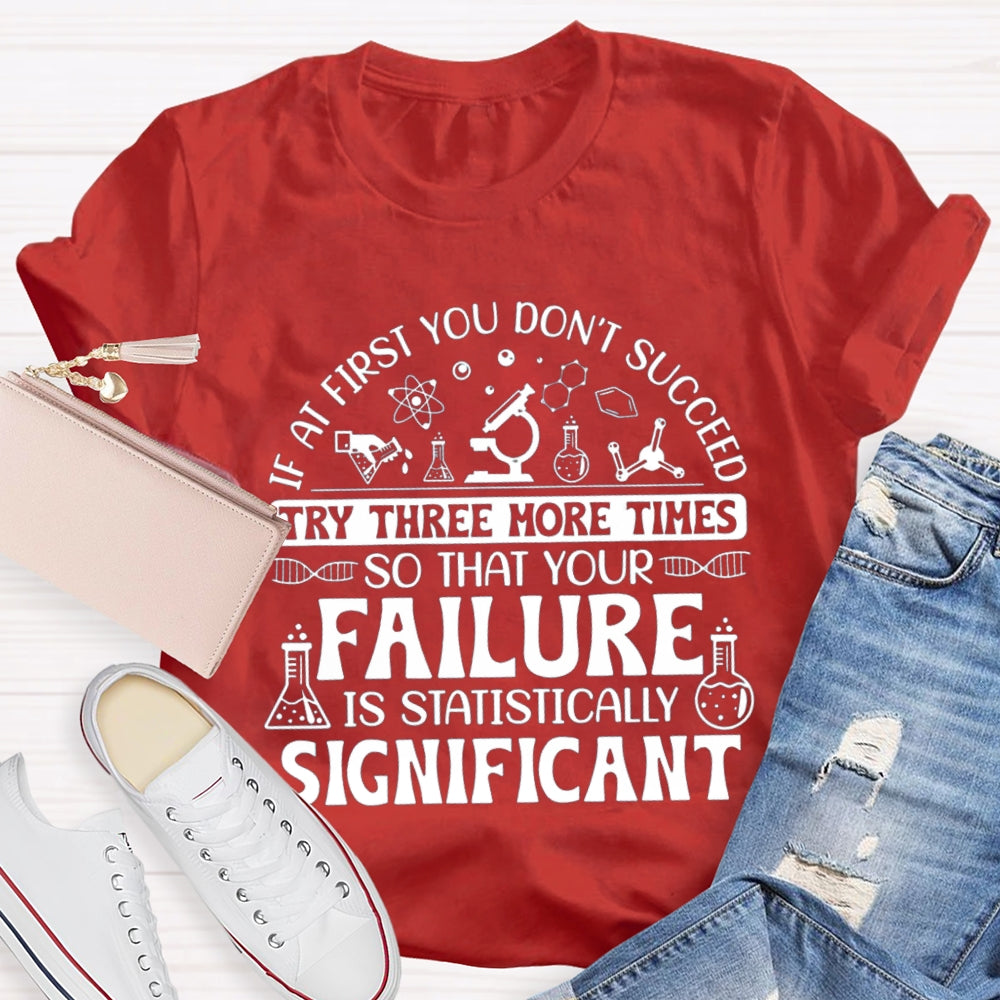 If At First You Don'T Succeed Try Three More Times T-shirt