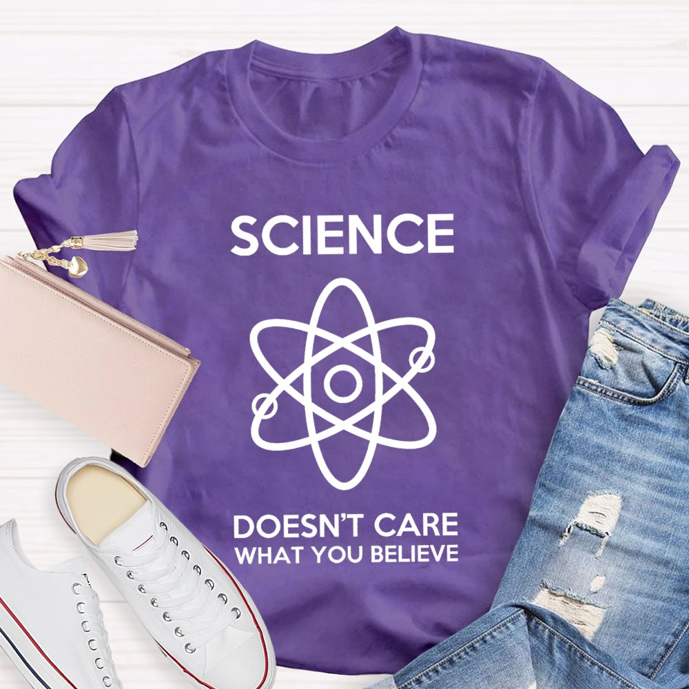 Science Doesn't Care What You Believe T-shirt