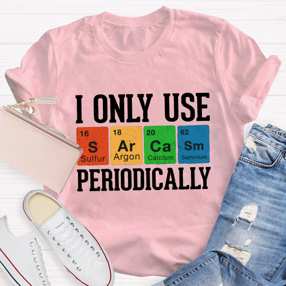 I Only Use Periodically Sulfur Argon Calcium Samarium Chemistry Teacher T-shirt