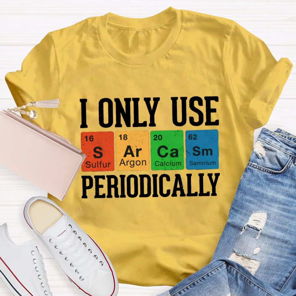 I Only Use Periodically Sulfur Argon Calcium Samarium Chemistry Teacher T-shirt
