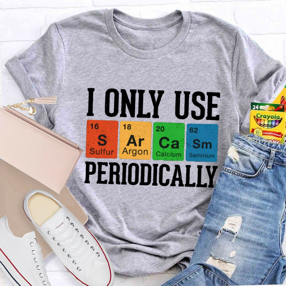 I Only Use Periodically Sulfur Argon Calcium Samarium Chemistry Teacher T-shirt