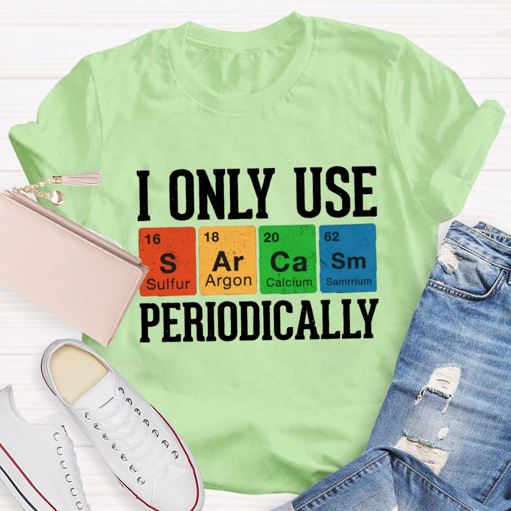I Only Use Periodically Sulfur Argon Calcium Samarium Chemistry Teacher T-shirt