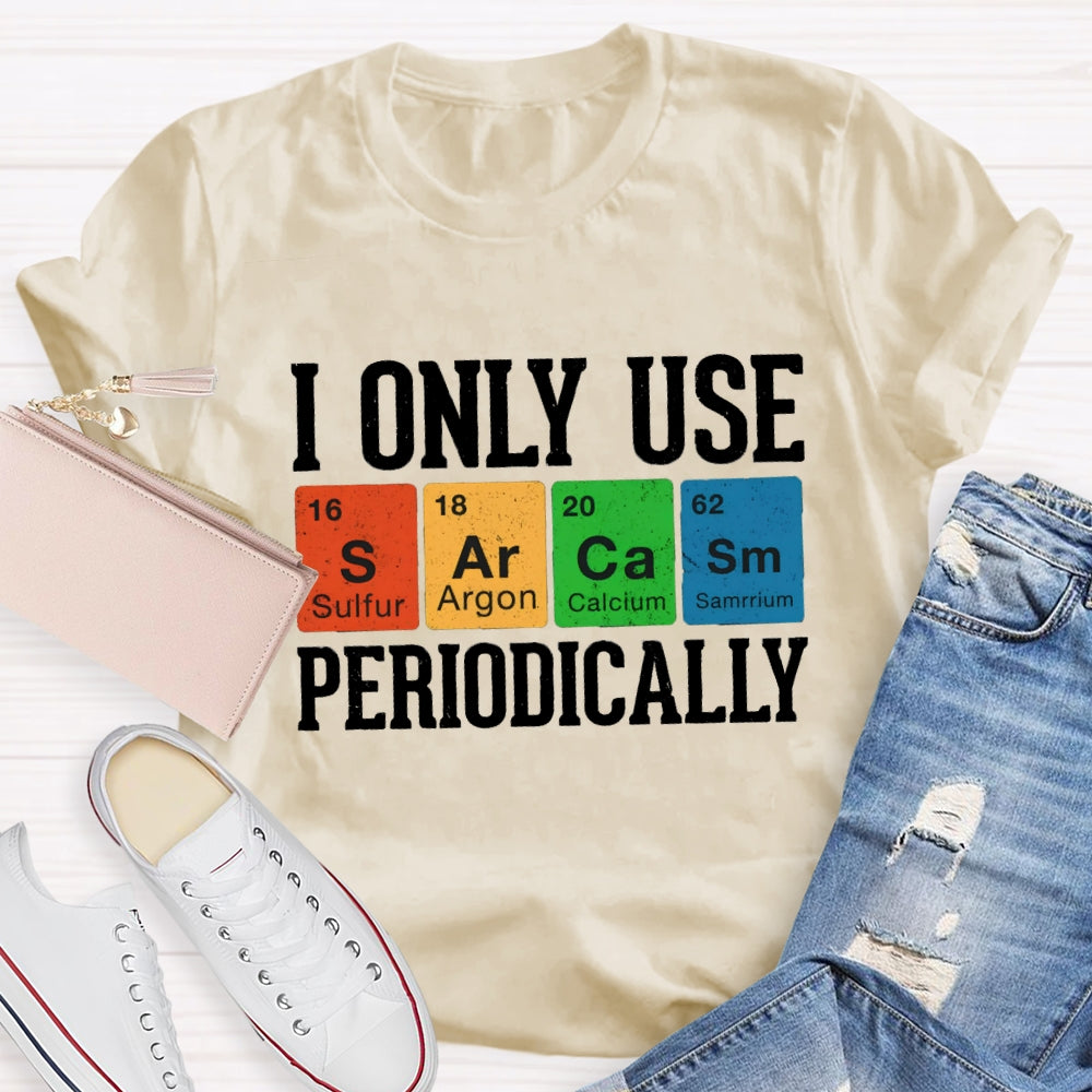 I Only Use Periodically Sulfur Argon Calcium Samarium Chemistry Teacher T-shirt