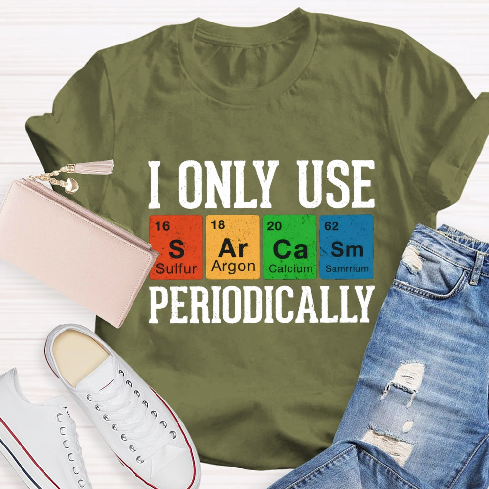 I Only Use Periodically Sulfur Argon Calcium Samarium Chemistry Teacher T-shirt