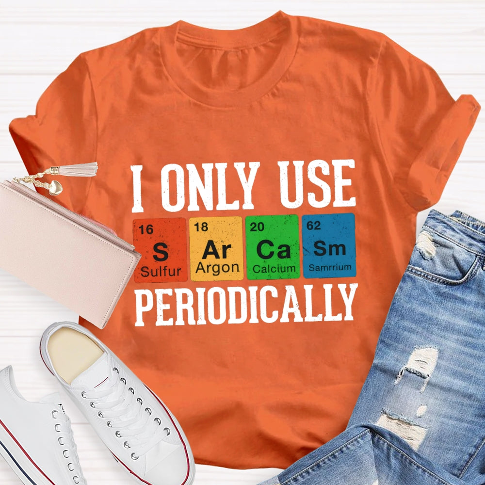 I Only Use Periodically Sulfur Argon Calcium Samarium Chemistry Teacher T-shirt