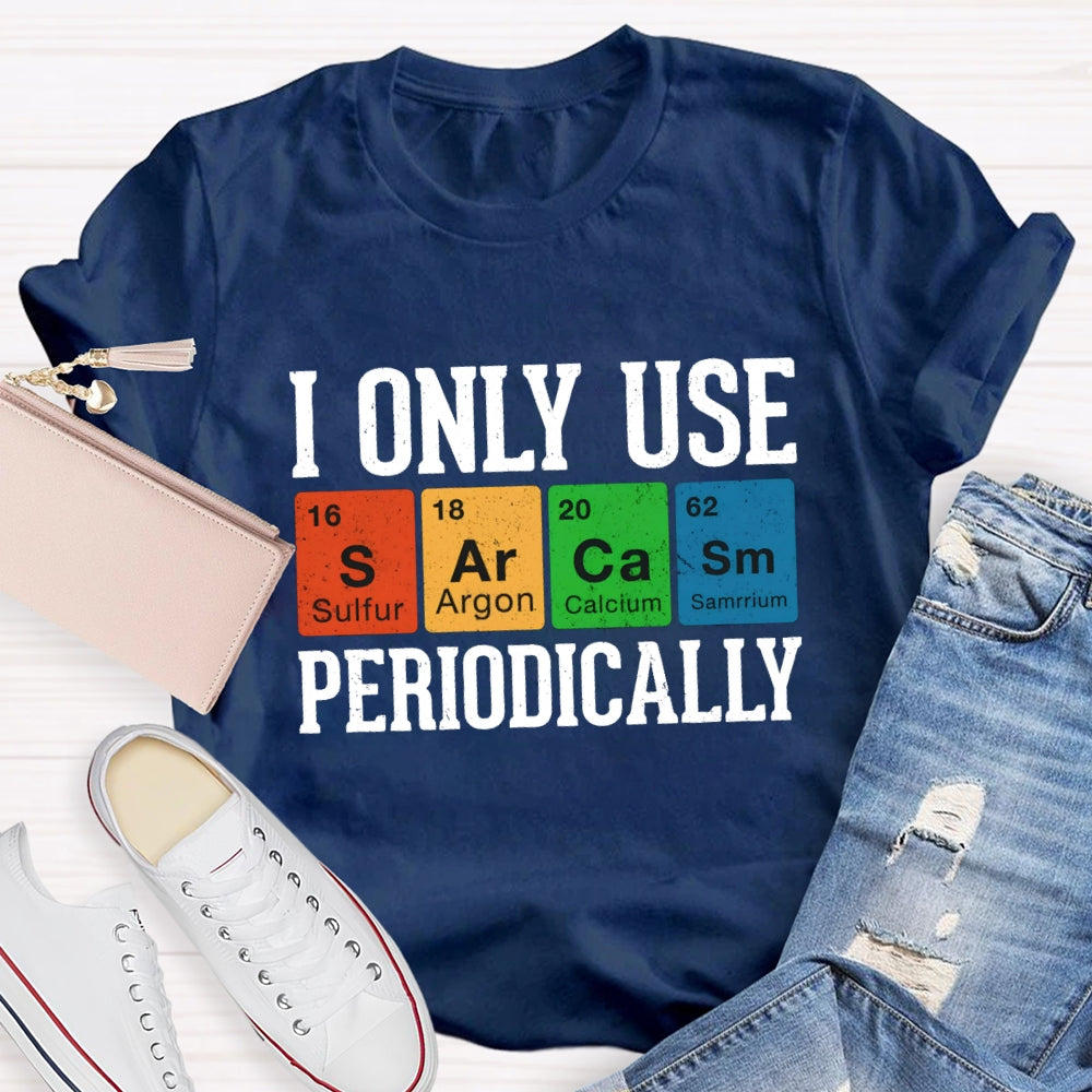 I Only Use Periodically Sulfur Argon Calcium Samarium Chemistry Teacher T-shirt