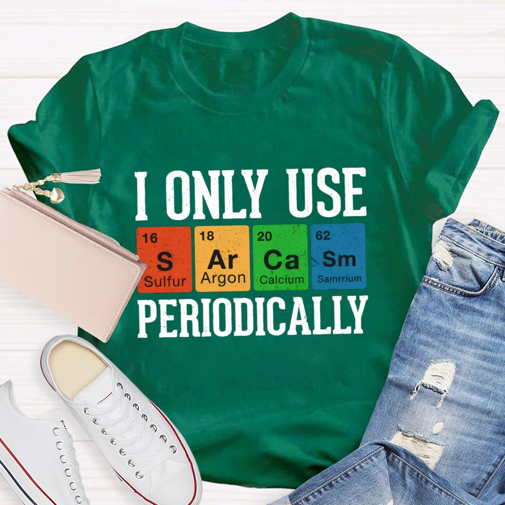 I Only Use Periodically Sulfur Argon Calcium Samarium Chemistry Teacher T-shirt