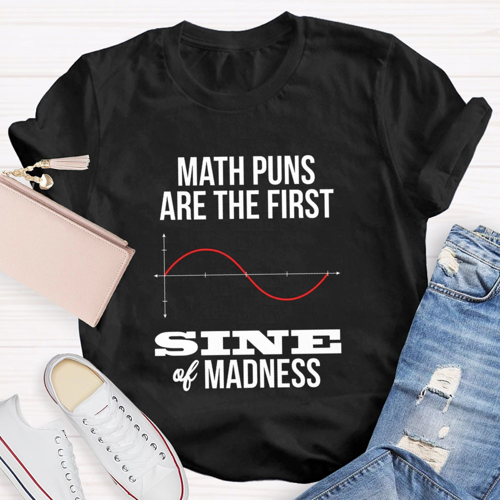 Math Puns Are The First Sine Of Madness T-shirt
