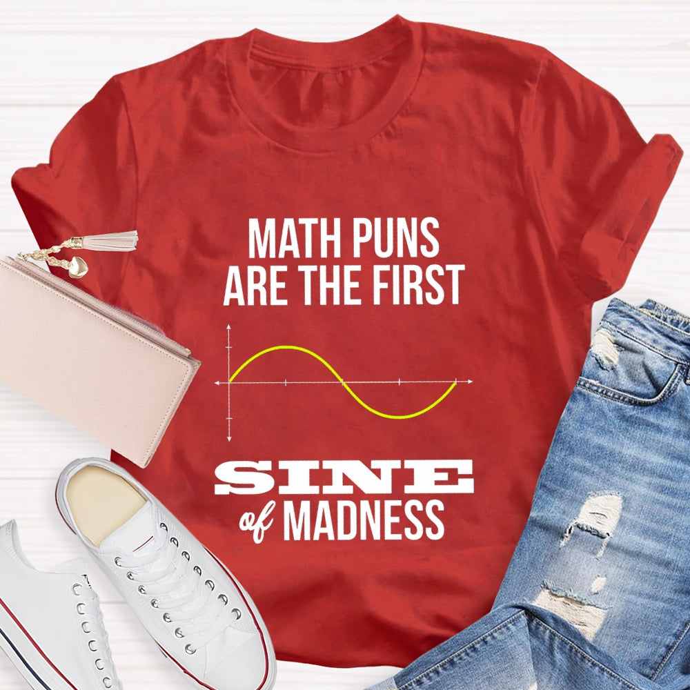 Math Puns Are The First Sine Of Madness T-shirt