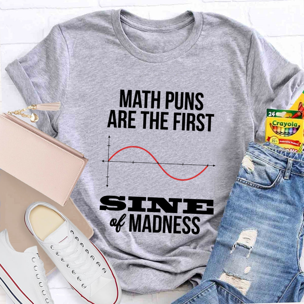 Math Puns Are The First Sine Of Madness T-shirt