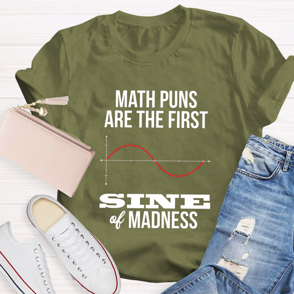 Math Puns Are The First Sine Of Madness T-shirt