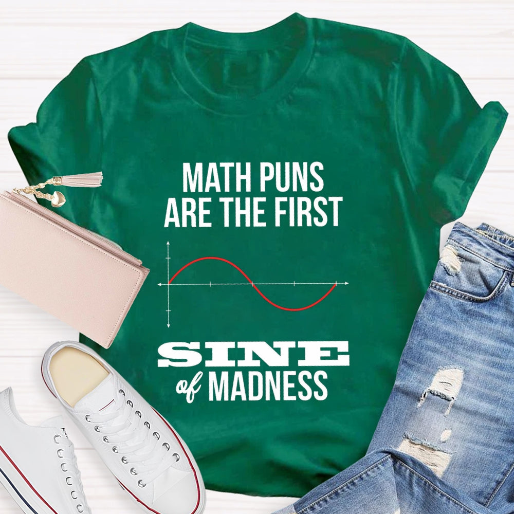 Math Puns Are The First Sine Of Madness T-shirt