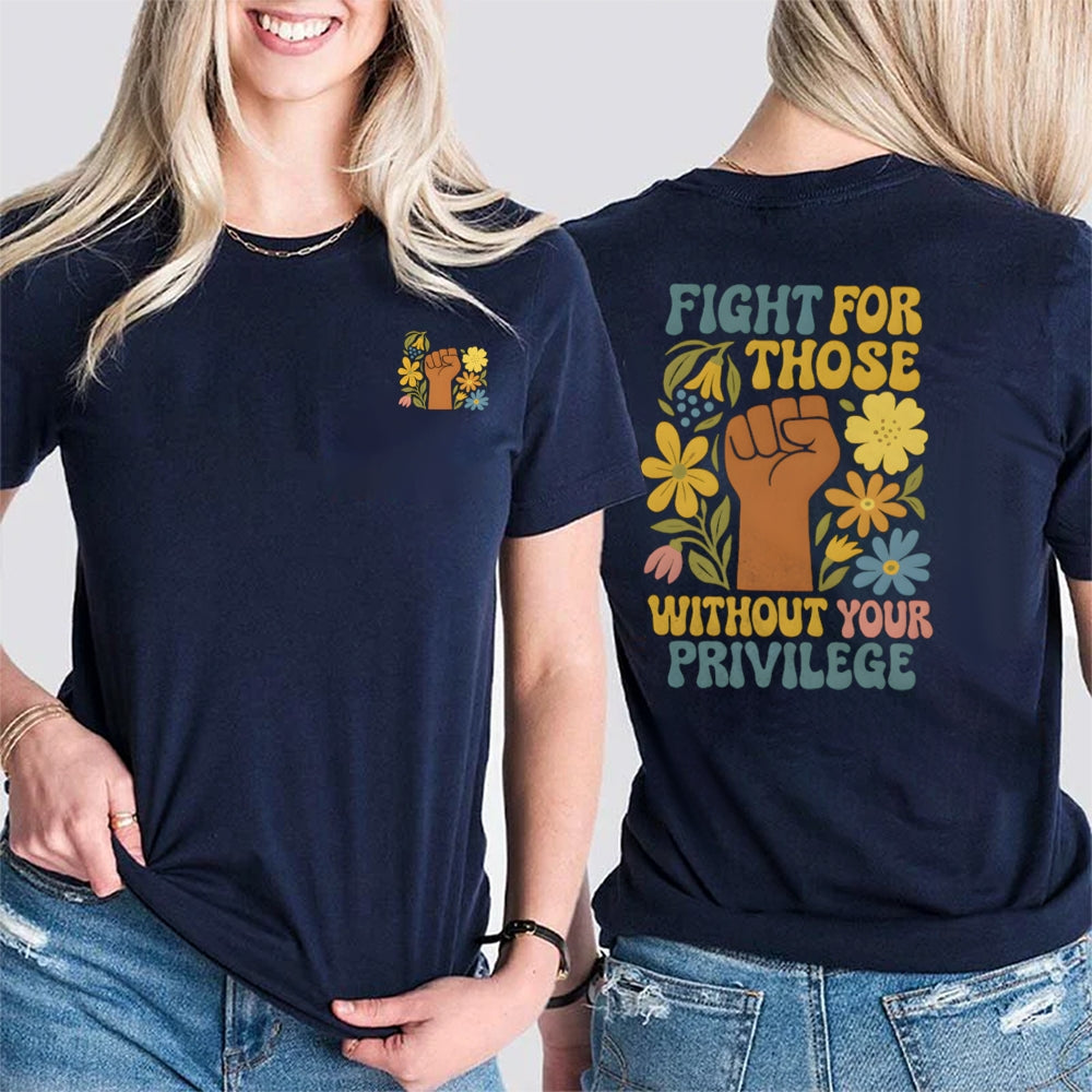 Fight For Those Without Your Privilege Double Printed T-shirt
