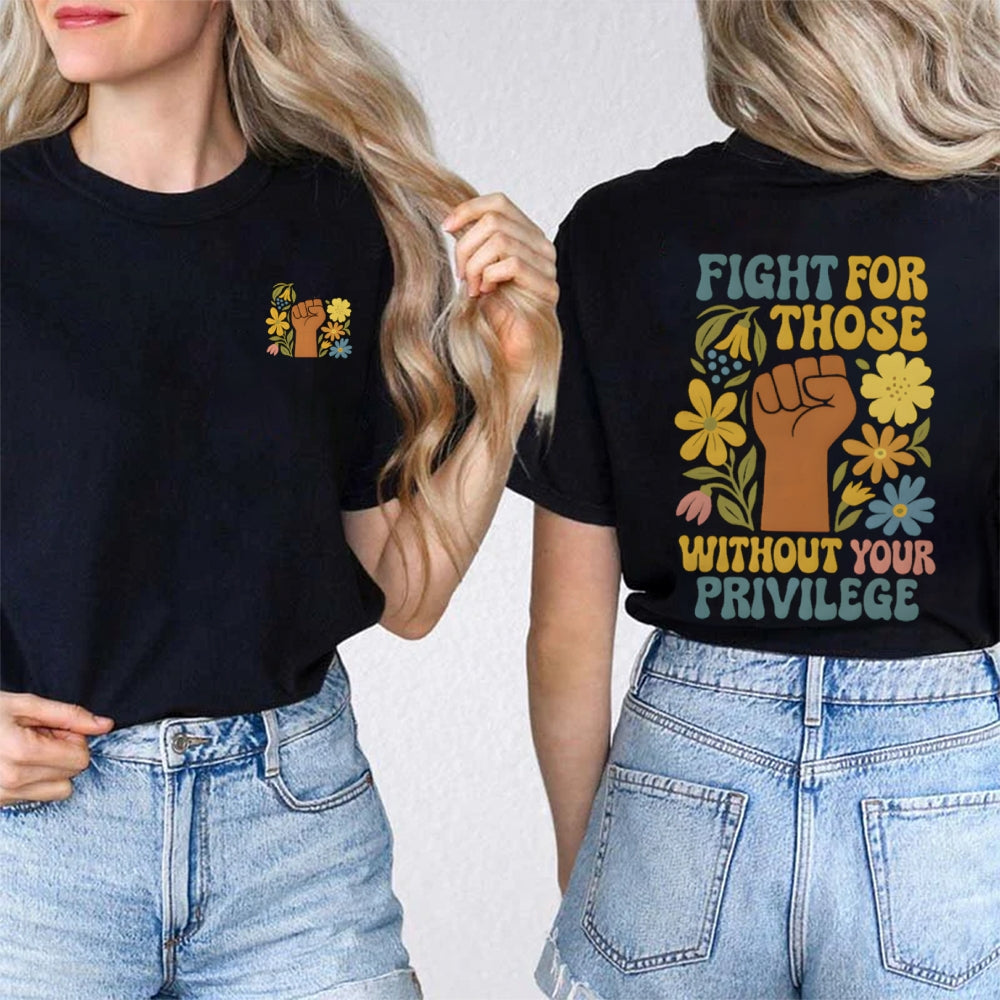 Fight For Those Without Your Privilege Double Printed T-shirt