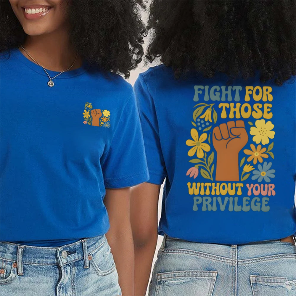 Fight For Those Without Your Privilege Double Printed T-shirt