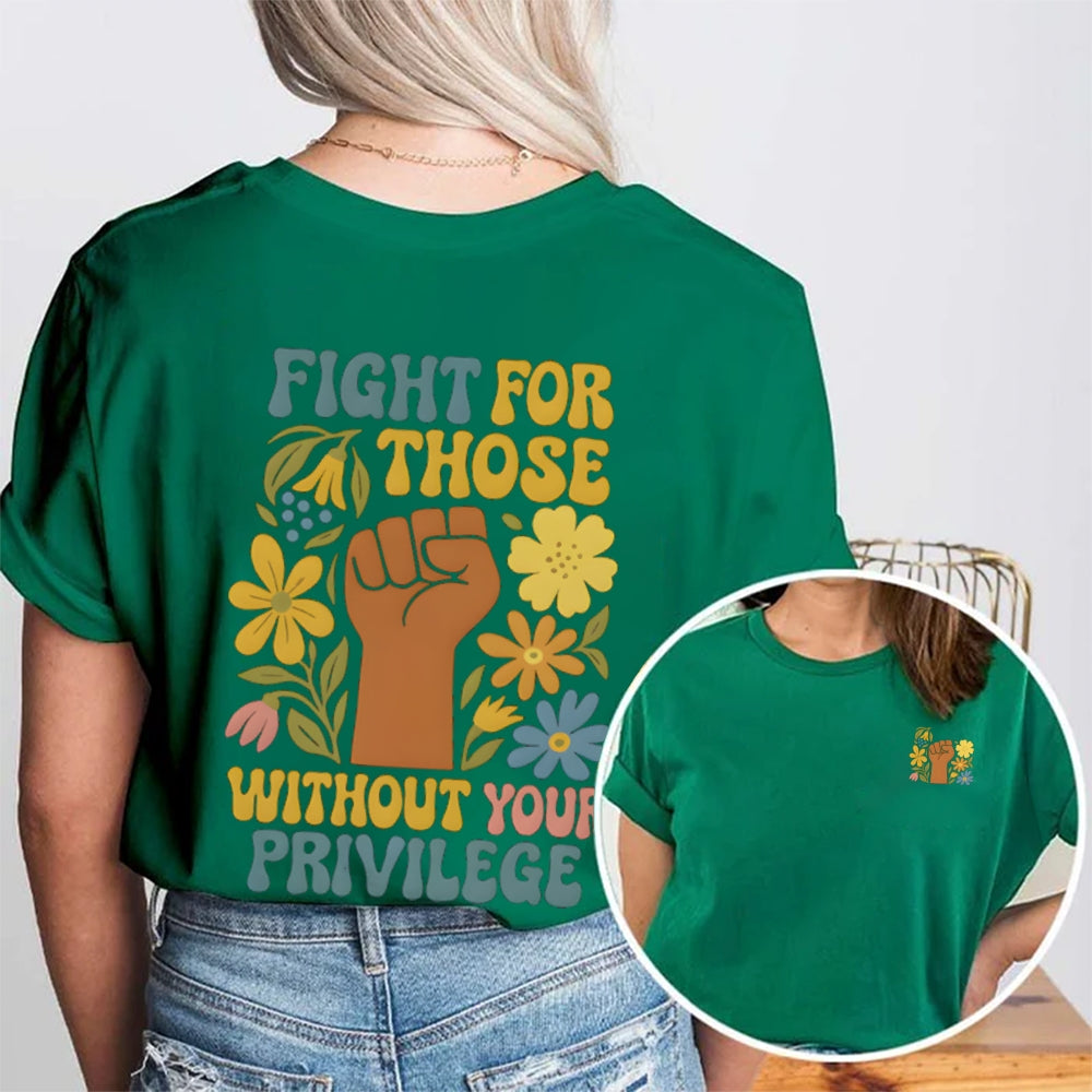 Fight For Those Without Your Privilege Double Printed T-shirt