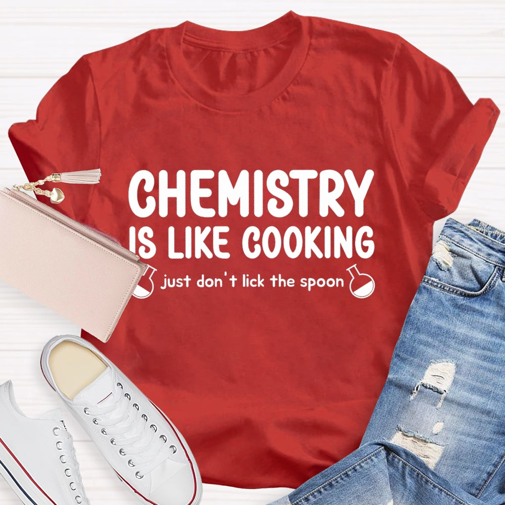 Chemical Is Like Cooking Just Don'T Lick The Spoon Teacher T-shirt