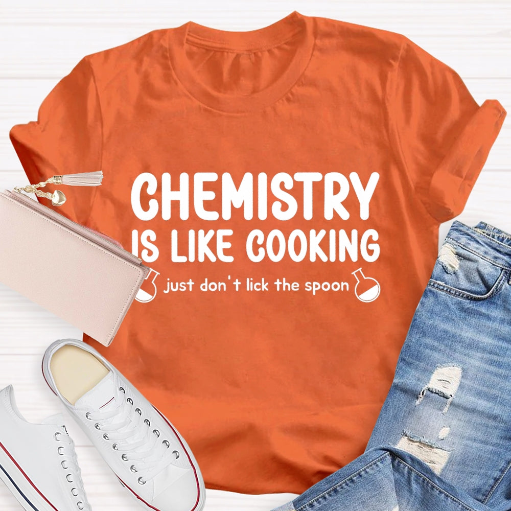 Chemical Is Like Cooking Just Don'T Lick The Spoon Teacher T-shirt