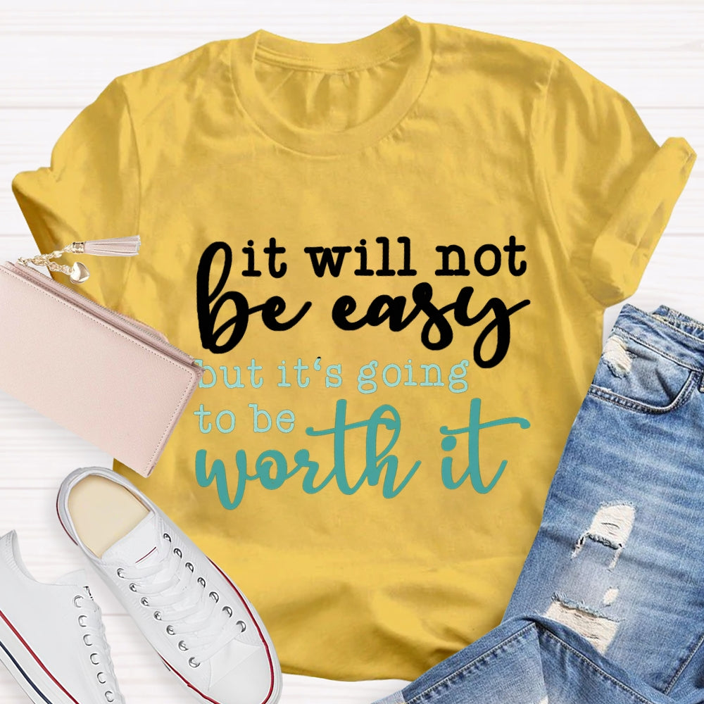 It Will Not Be Easy But It'S Going To Be Worth It T-shirt
