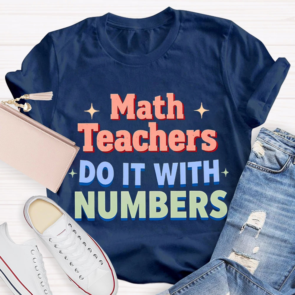 Math Teacher Do It With Numbers Teacher T-shirt