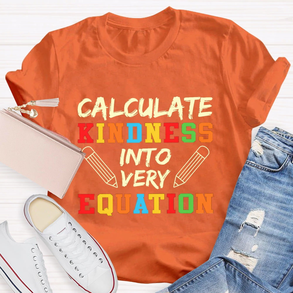 Calculate Kindness Into Every Equation Math Teacher T-shirt