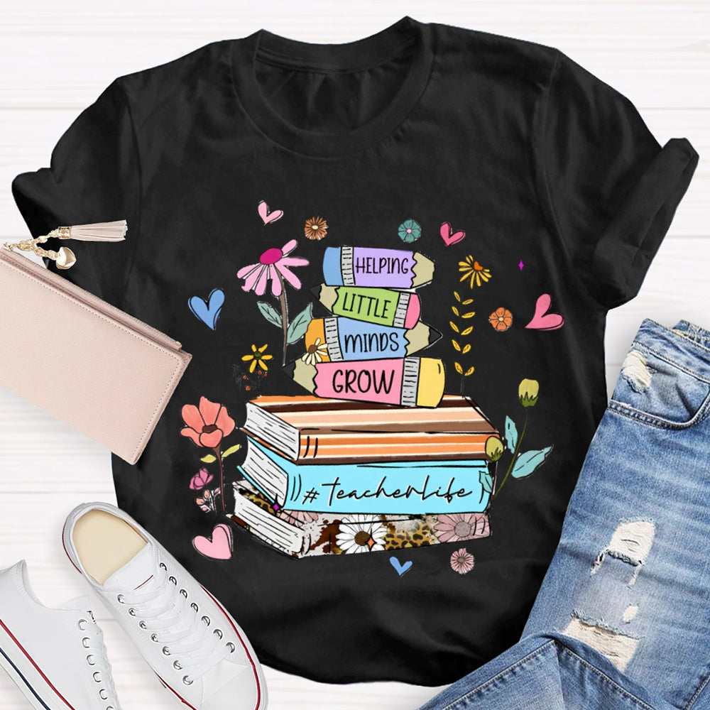 Helping Little Minds Grow TeacherLife T-Shirt