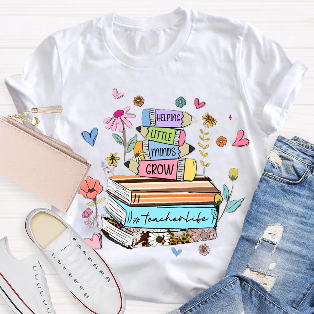 Helping Little Minds Grow TeacherLife T-Shirt