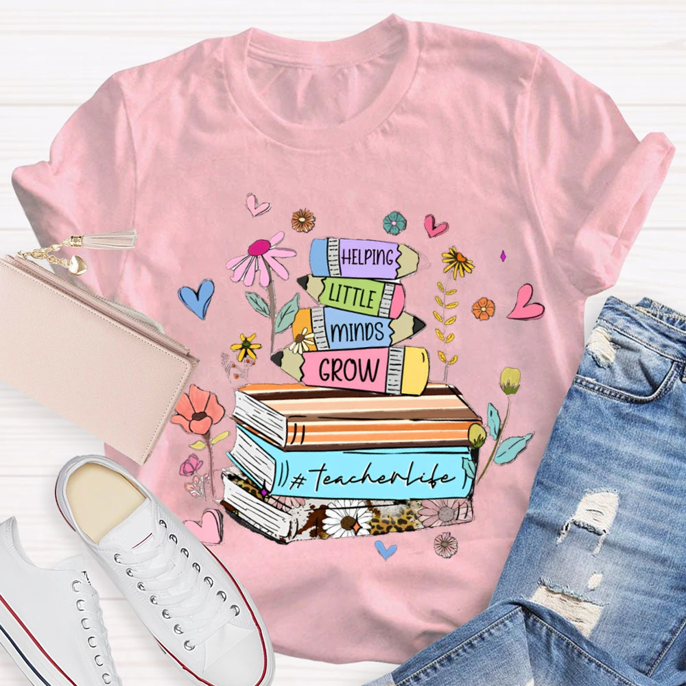 Helping Little Minds Grow TeacherLife T-Shirt
