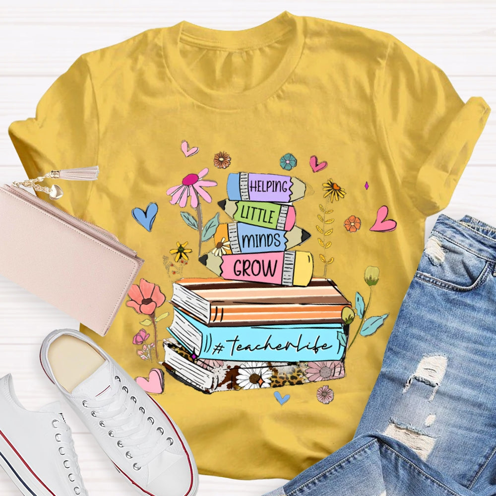 Helping Little Minds Grow TeacherLife T-Shirt
