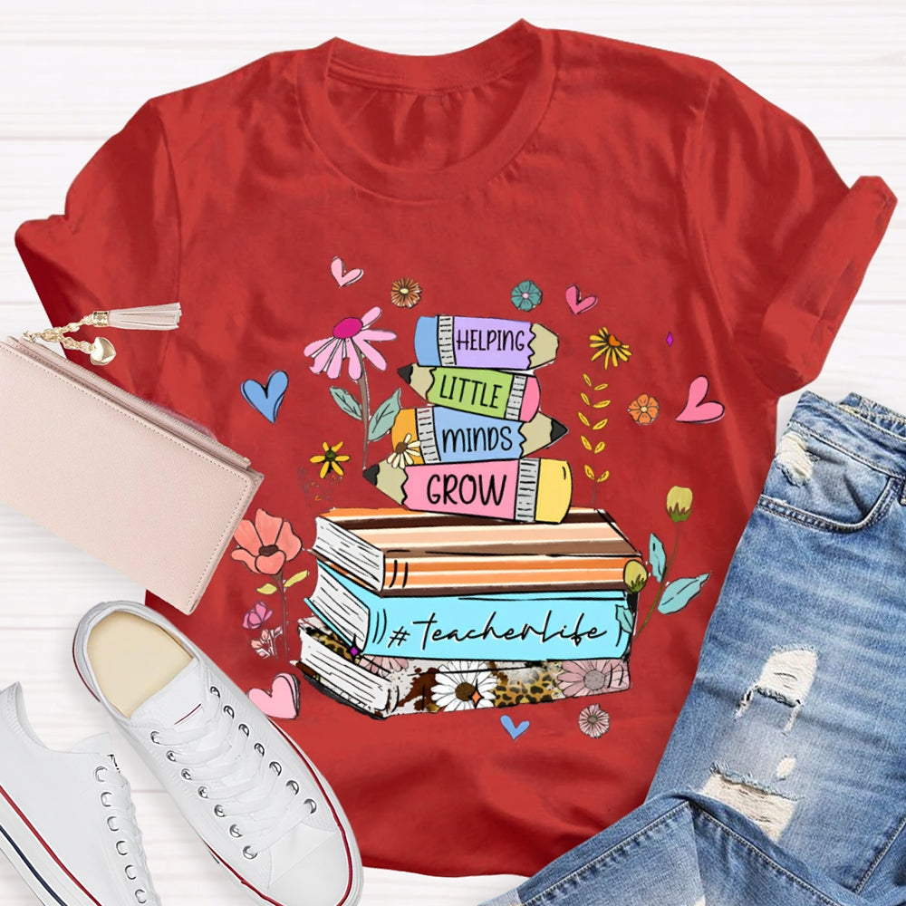 Helping Little Minds Grow TeacherLife T-Shirt