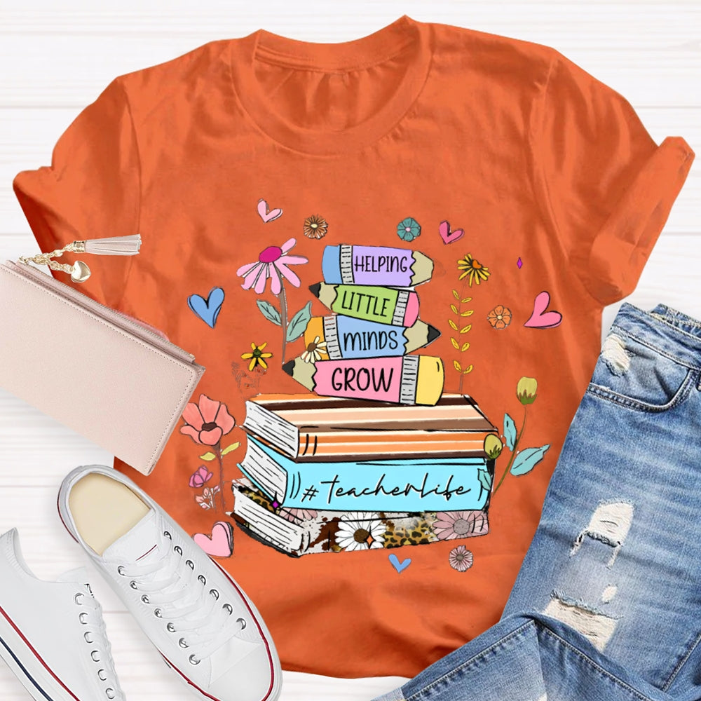 Helping Little Minds Grow TeacherLife T-Shirt