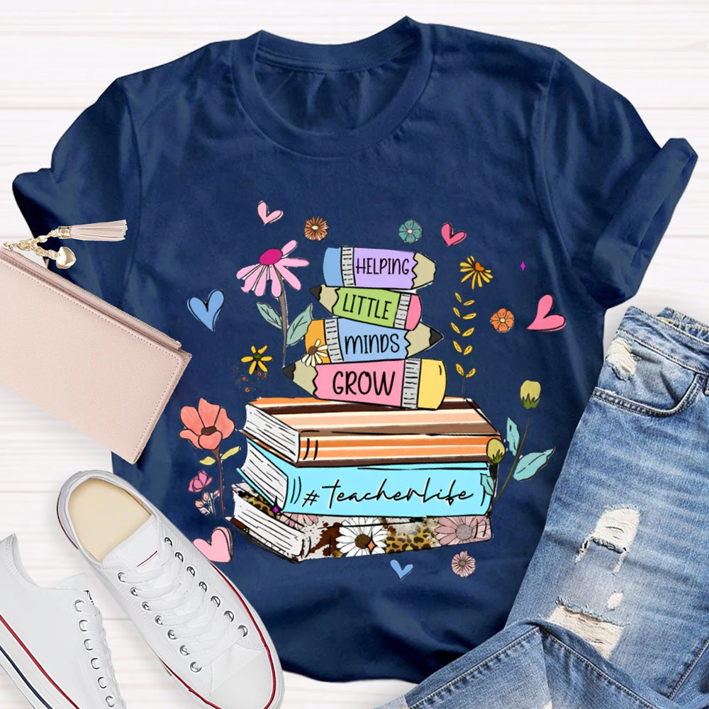 Helping Little Minds Grow TeacherLife T-Shirt