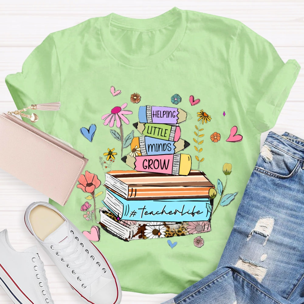 Helping Little Minds Grow TeacherLife T-Shirt
