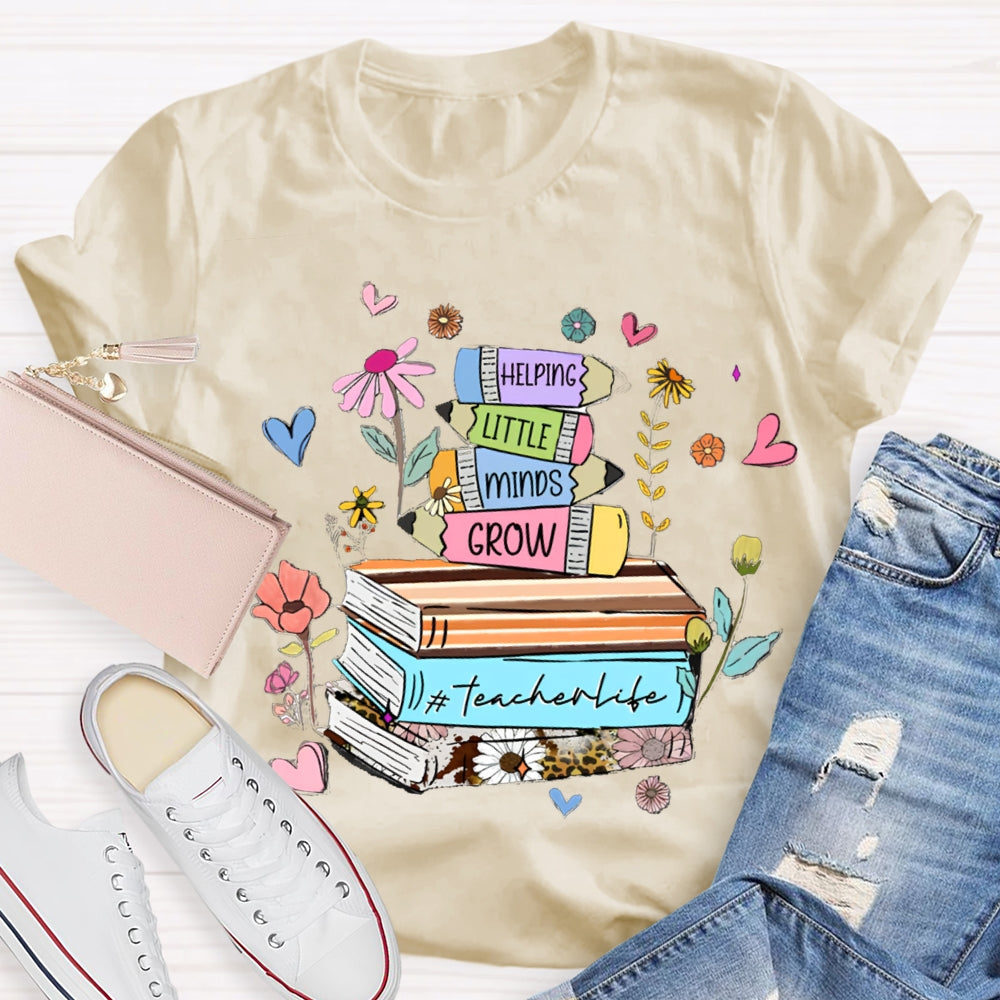 Helping Little Minds Grow TeacherLife T-Shirt