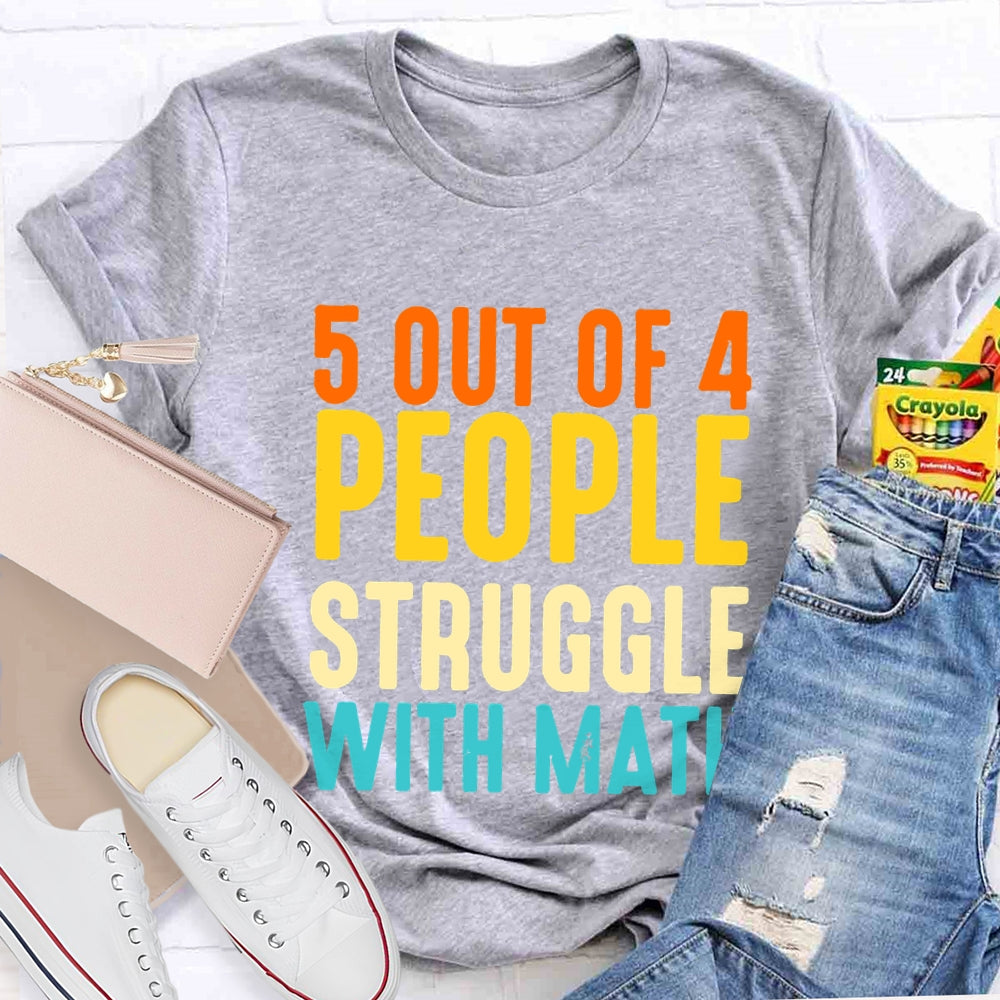 5 Out Of 4 People Struggle With Math T-shirt