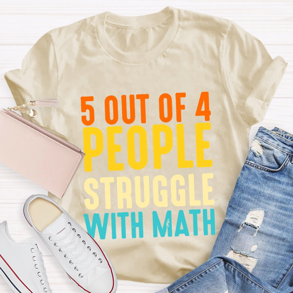 5 Out Of 4 People Struggle With Math T-shirt