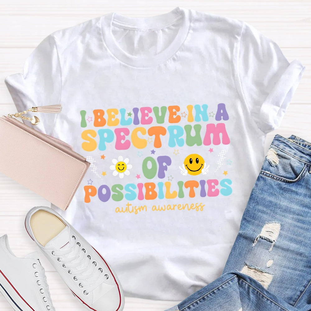 I Believe in A Spectrum of Possibilities Autism Awareness T-shirt