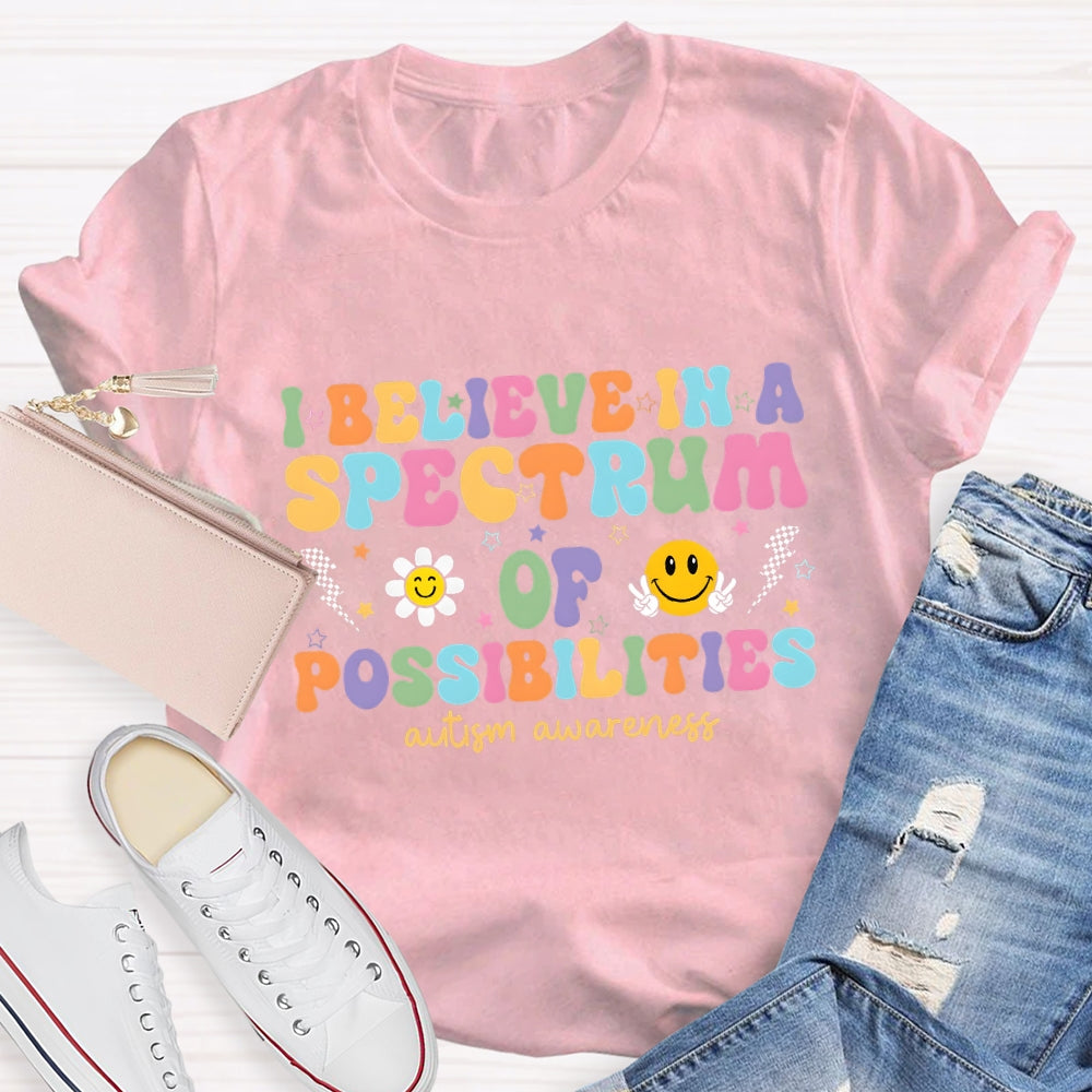I Believe in A Spectrum of Possibilities Autism Awareness T-shirt