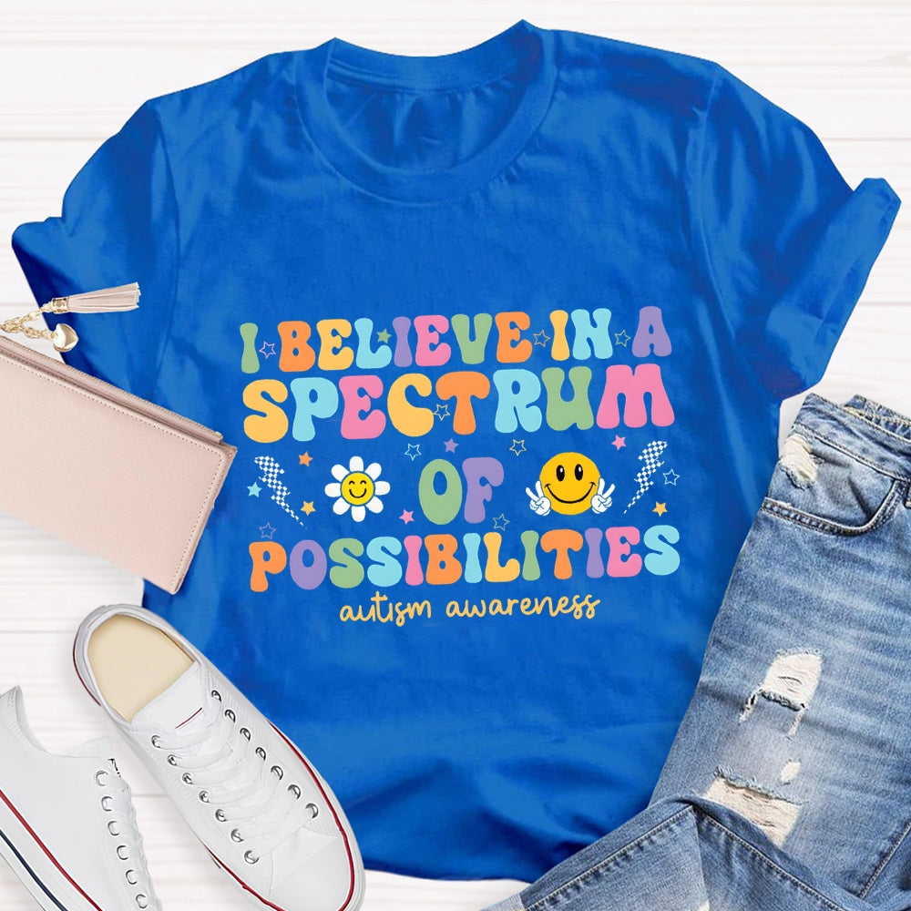 I Believe in A Spectrum of Possibilities Autism Awareness T-shirt