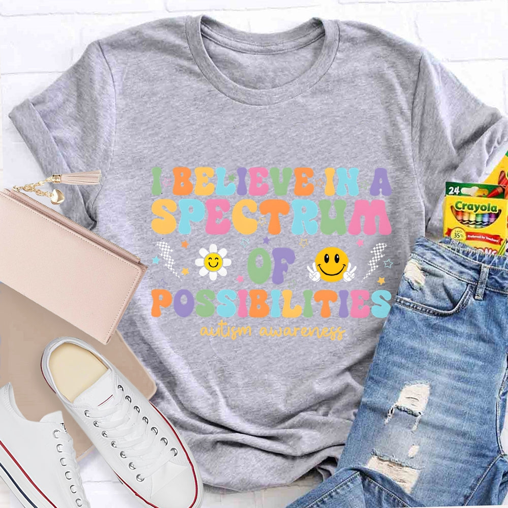 I Believe in A Spectrum of Possibilities Autism Awareness T-shirt