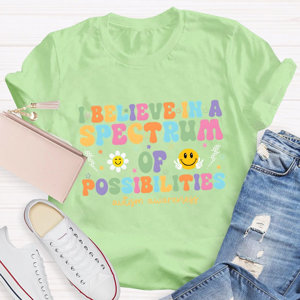 I Believe in A Spectrum of Possibilities Autism Awareness T-shirt