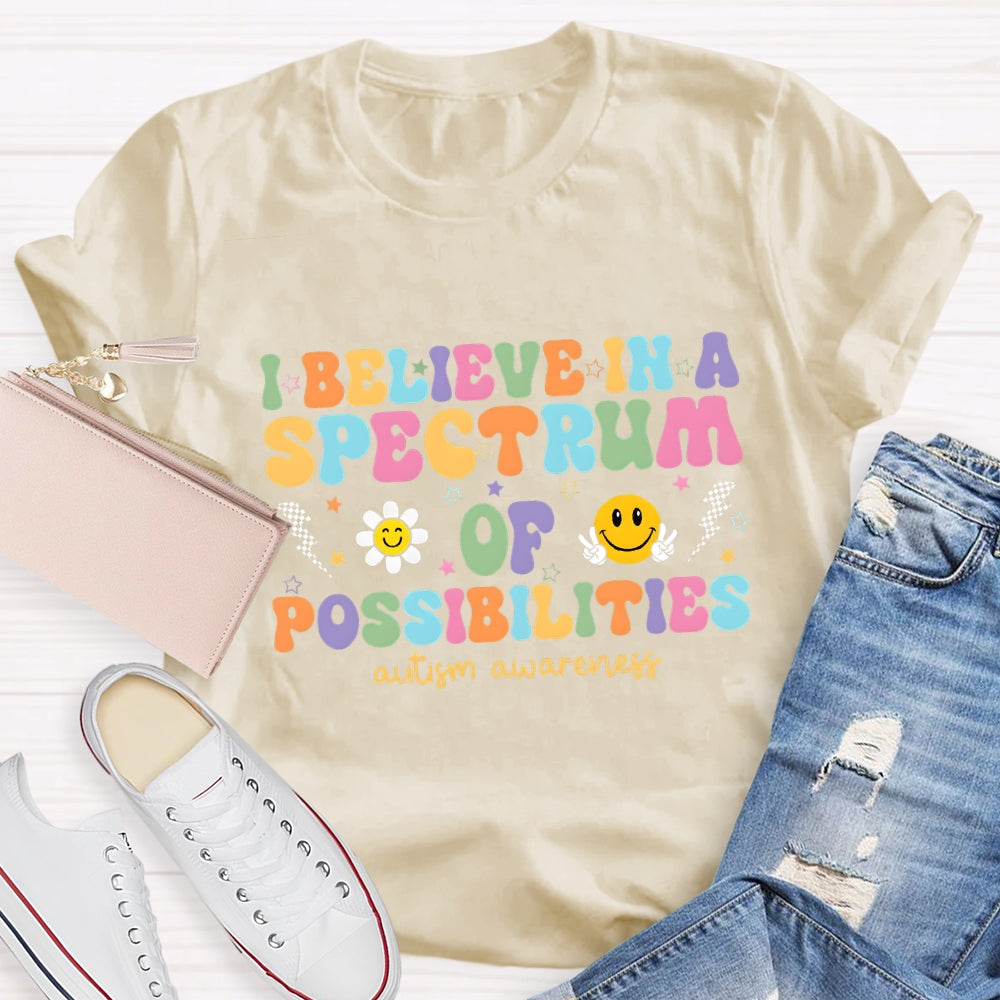 I Believe in A Spectrum of Possibilities Autism Awareness T-shirt