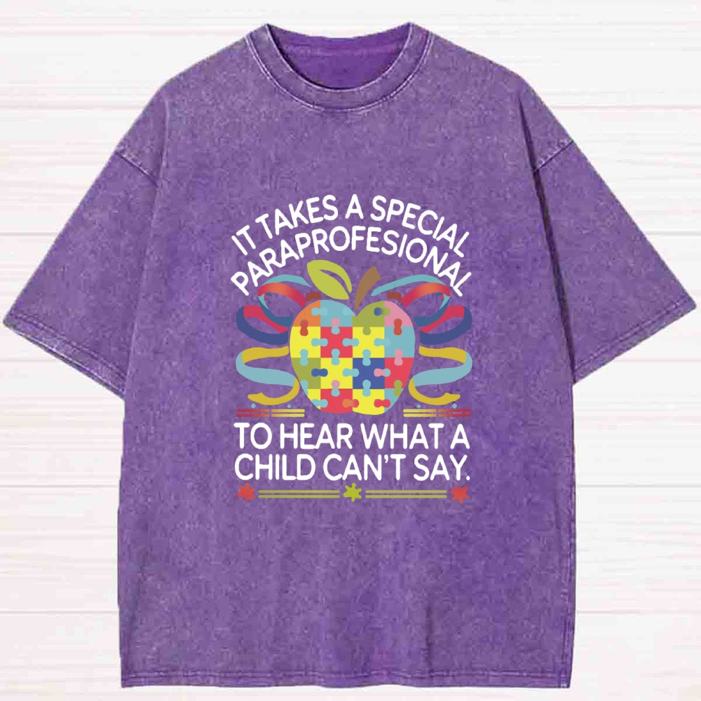 It Takes A Special Paraprofessional To Hear What A Child Can'T Say Teacher Washed T-shirt