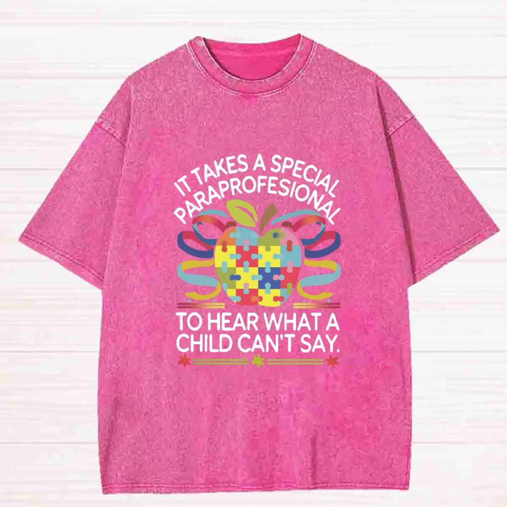 It Takes A Special Paraprofessional To Hear What A Child Can'T Say Teacher Washed T-shirt