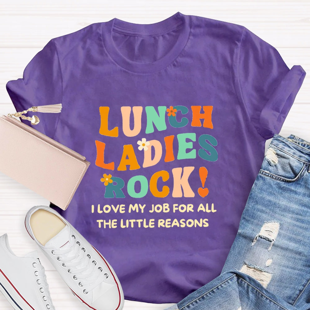 Lunch Ladies Rock I Love My Job For All The Little Reasons T-shirt