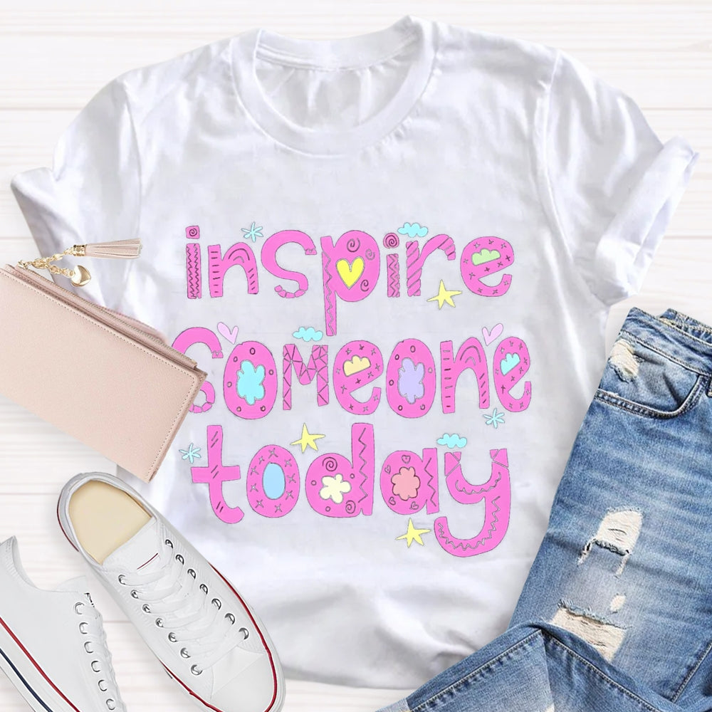 Inspire Someone Today Teacher T-shirt