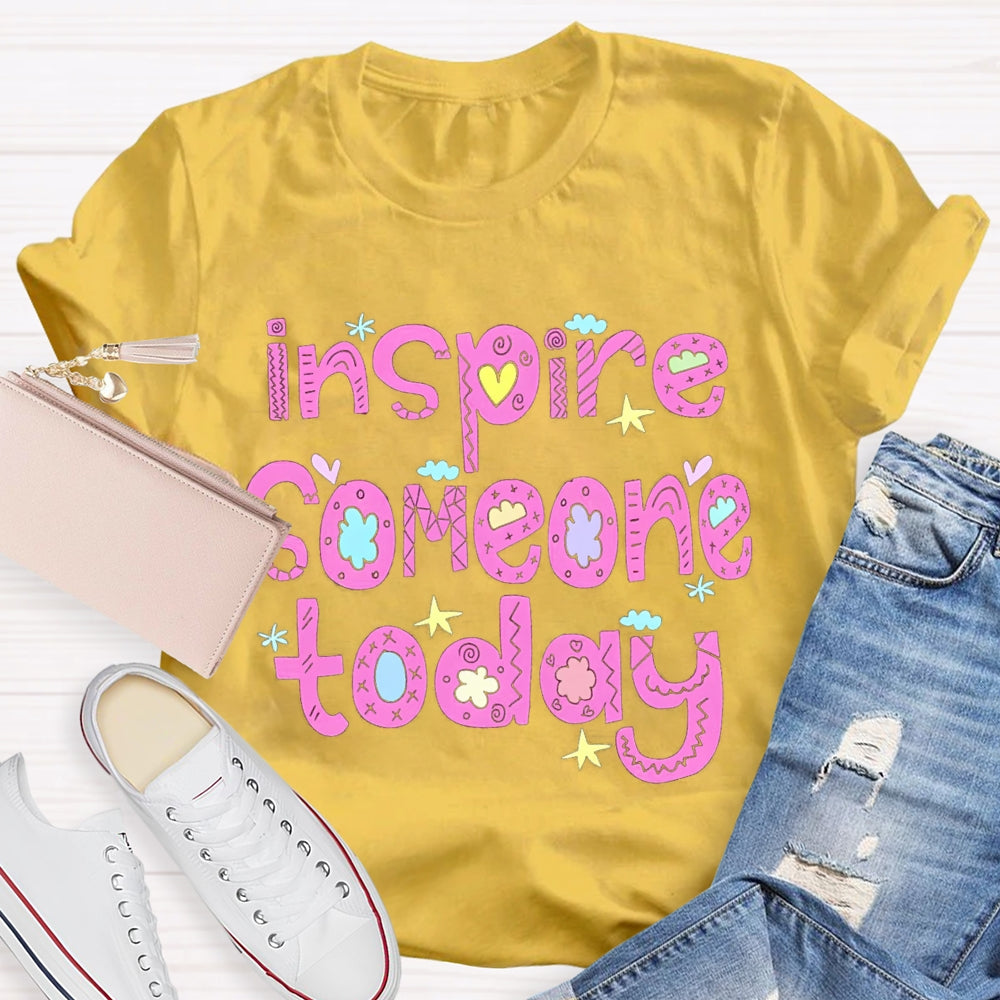 Inspire Someone Today Teacher T-shirt