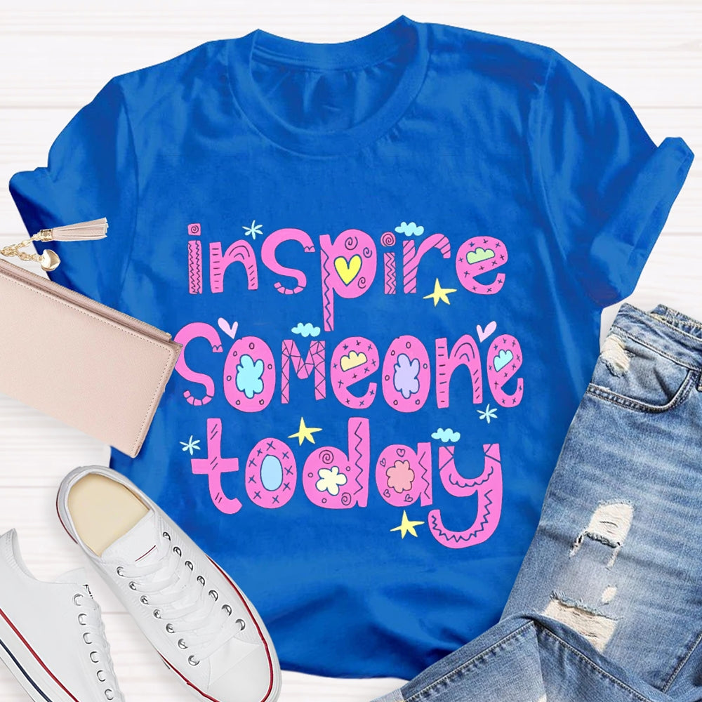 Inspire Someone Today Teacher T-shirt